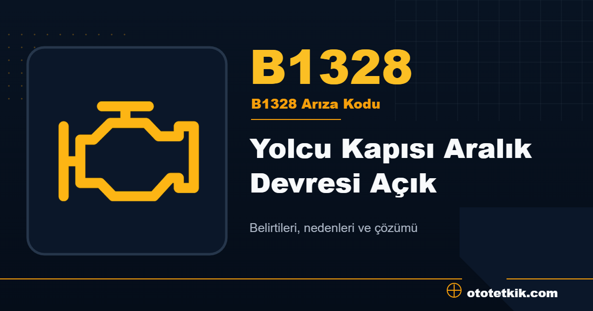 B1328 arıza kodu anlamı Yolcu Kapısı Aralık Devresi Açık