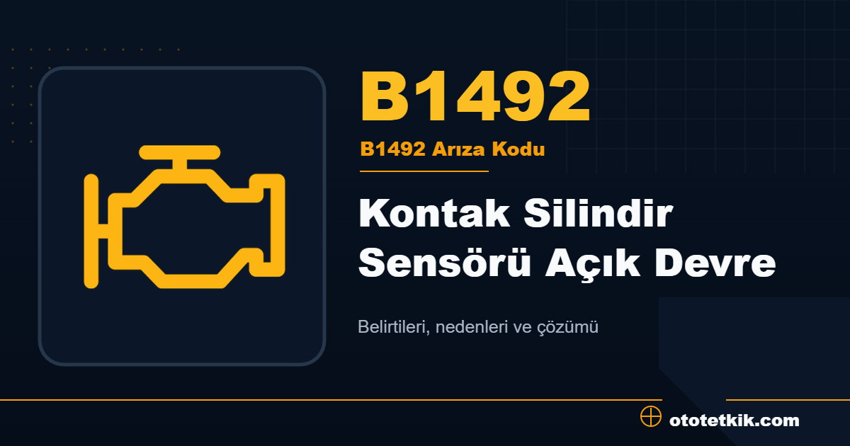 B1492 arıza kodu anlamı Kontak Silindir Sensörü Açık Devre