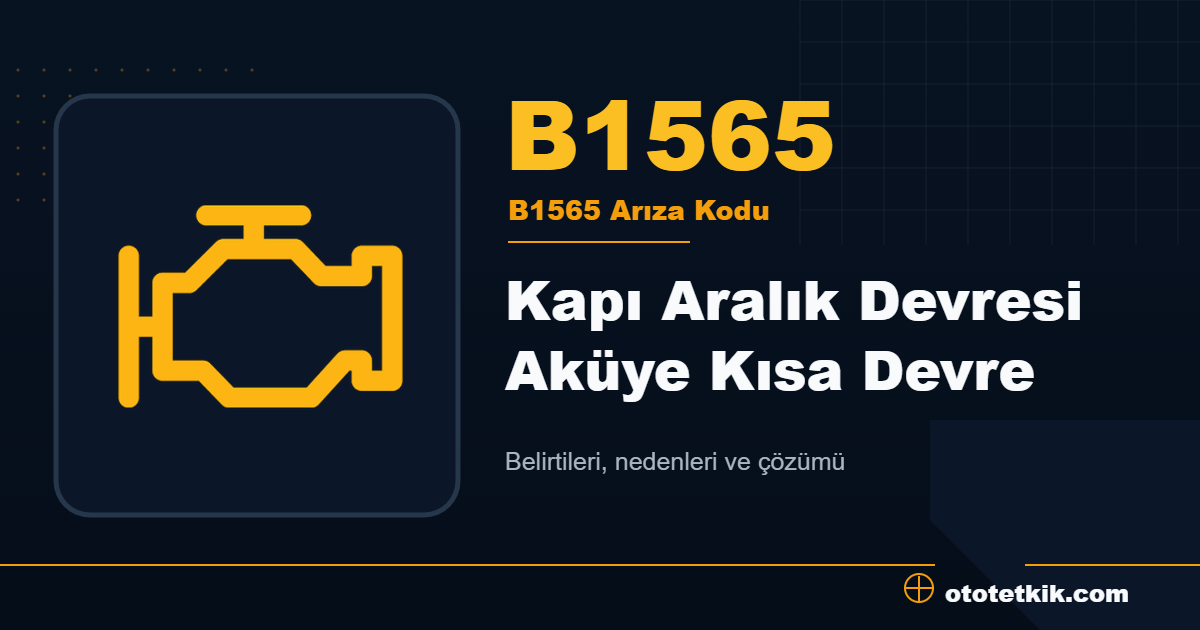 B1565 arıza kodu anlamı Kapı Aralık Devresi Aküye Kısa Devre