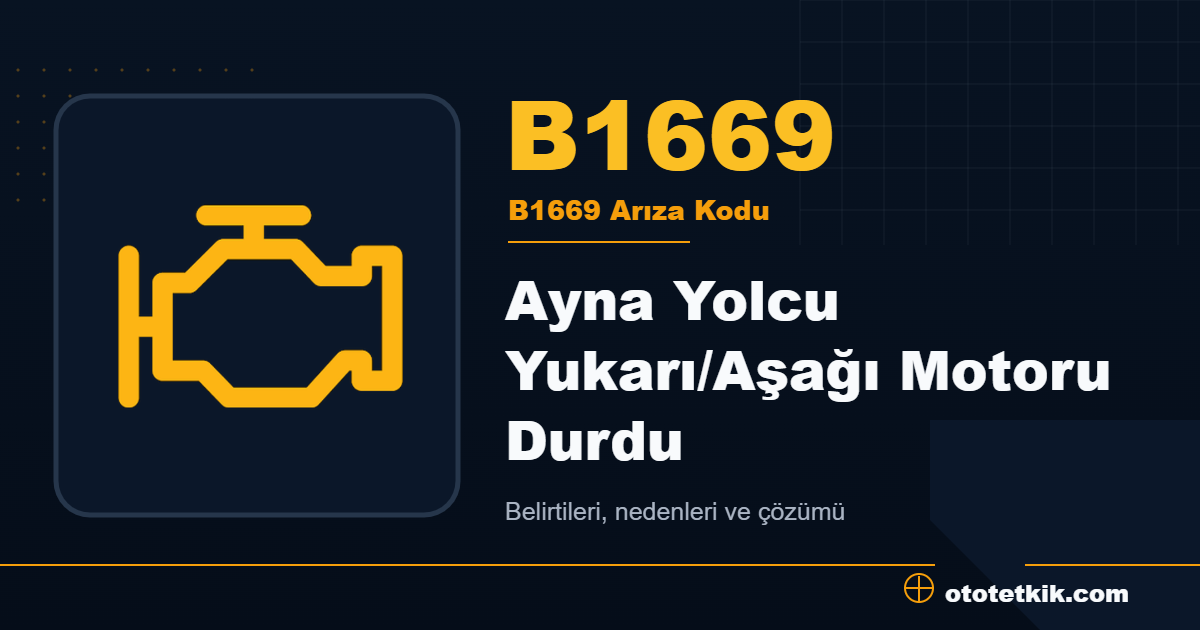 B1669 arıza kodu anlamı Ayna Yolcu Yukarı/Aşağı Motoru Durdu