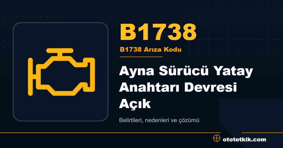 B1738 arıza kodu anlamı Ayna Sürücü Yatay Anahtarı Devresi Açık