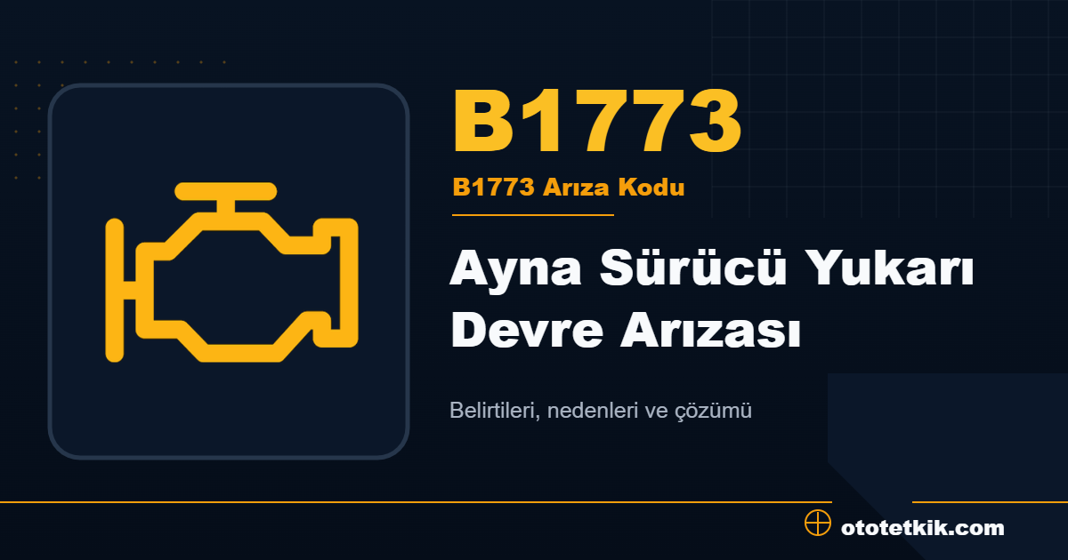 B1773 arıza kodu anlamı Ayna Sürücü Yukarı Devre Arızası