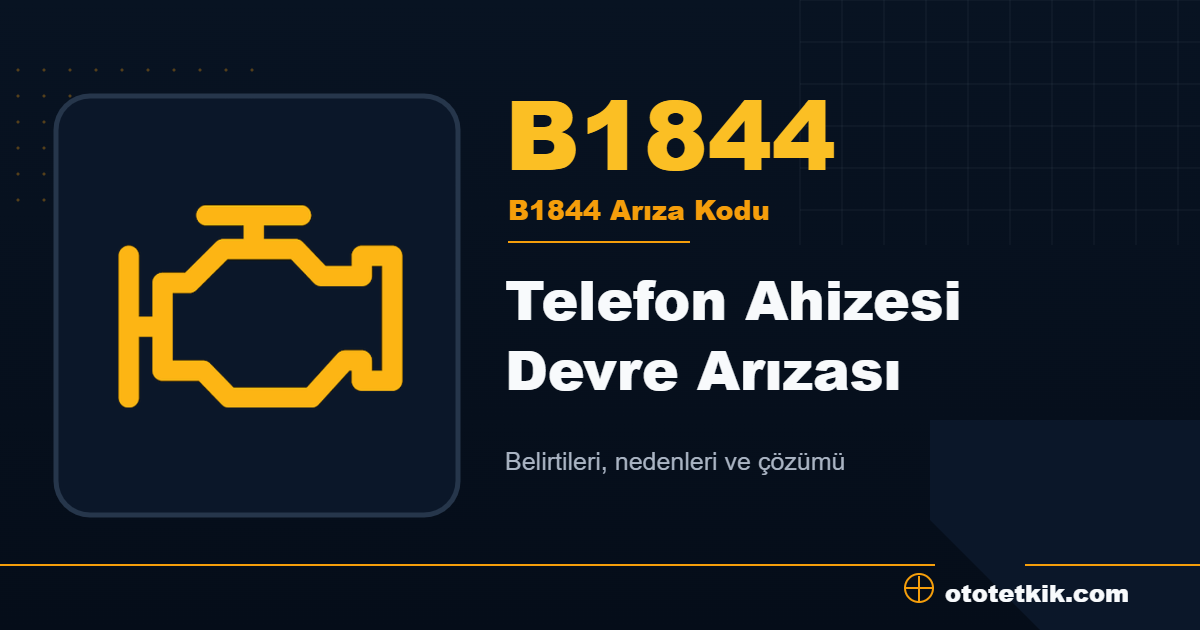 B1844 arıza kodu anlamı Telefon Ahizesi Devre Arızası