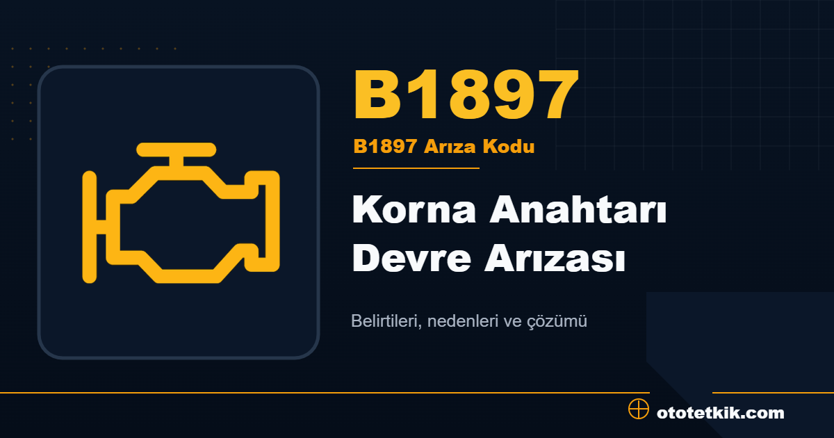 B1897 arıza kodu anlamı Korna Anahtarı Devre Arızası