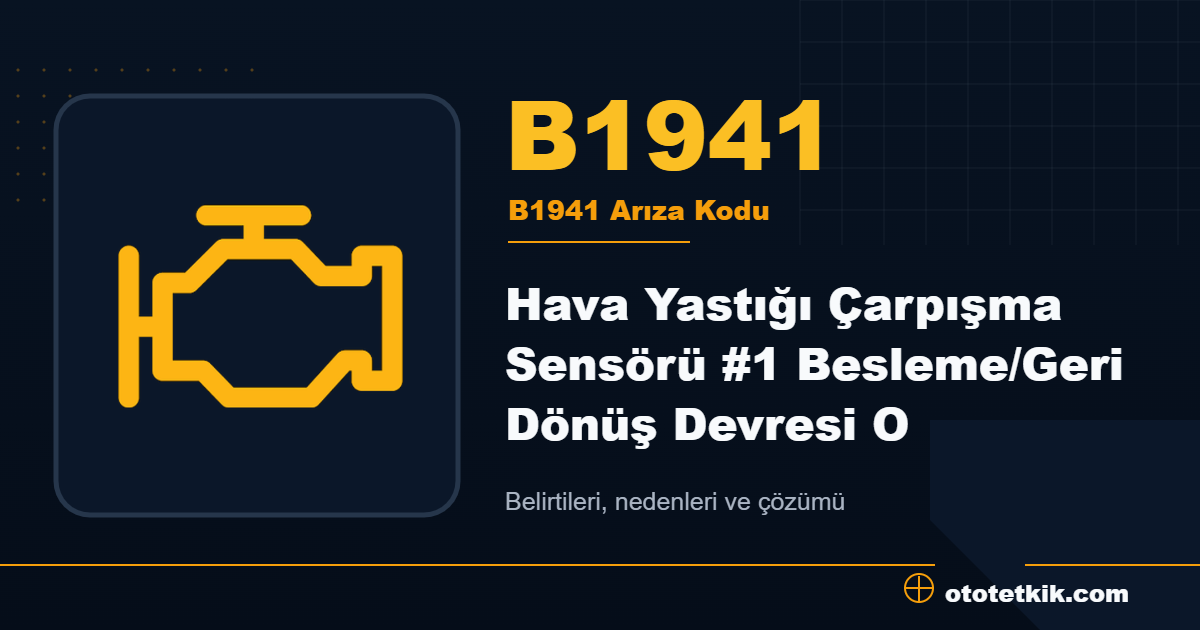 B1941 arıza kodu anlamı Hava Yastığı Çarpışma Sensörü #1 Besleme/Geri Dönüş Devresi O