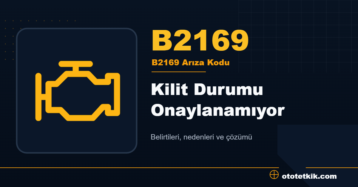 B2169 arıza kodu anlamı Kilit Durumu Onaylanamıyor