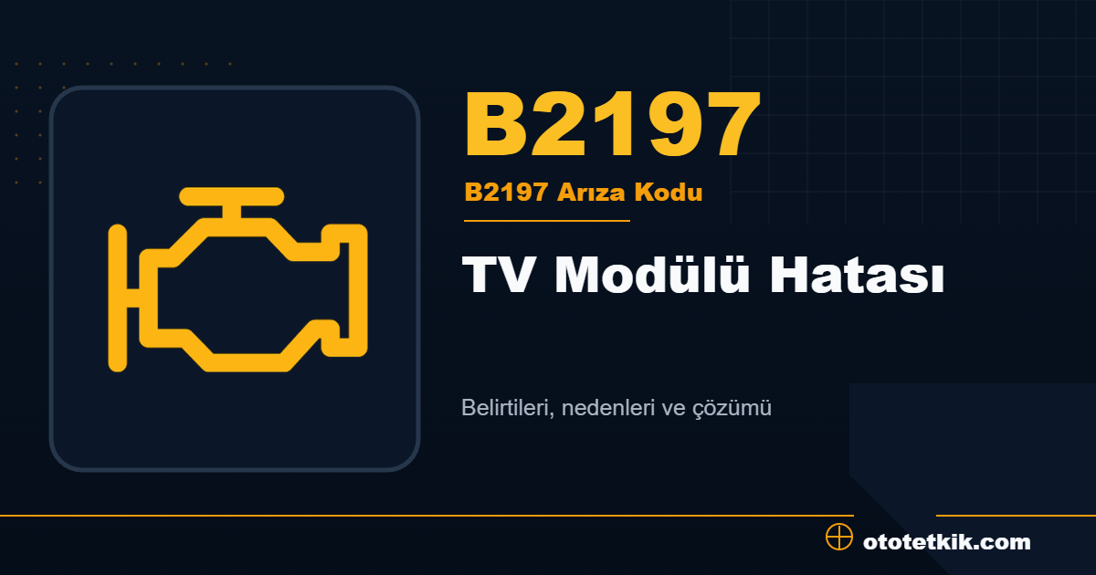 B2197 arıza kodu anlamı TV Modülü Hatası