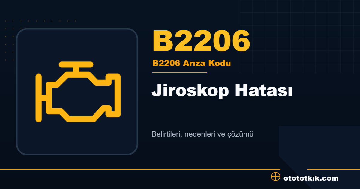 B2206 arıza kodu anlamı Jiroskop Hatası