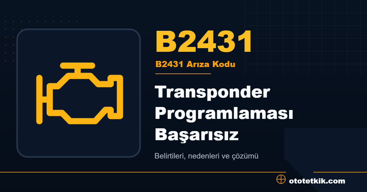 B2431 arıza kodu anlamı Transponder Programlaması Başarısız