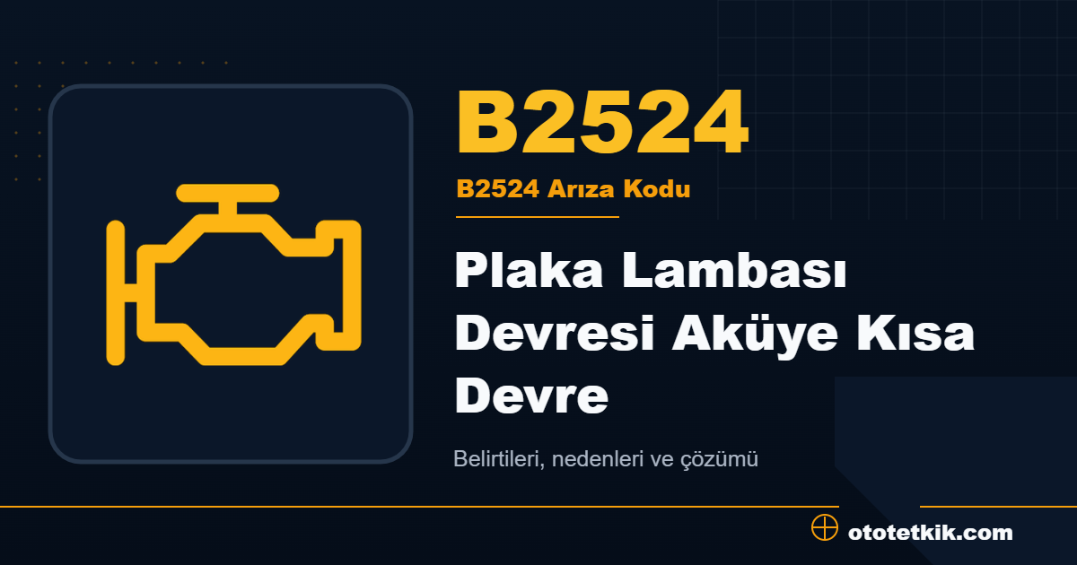 B2524 arıza kodu anlamı Plaka Lambası Devresi Aküye Kısa Devre