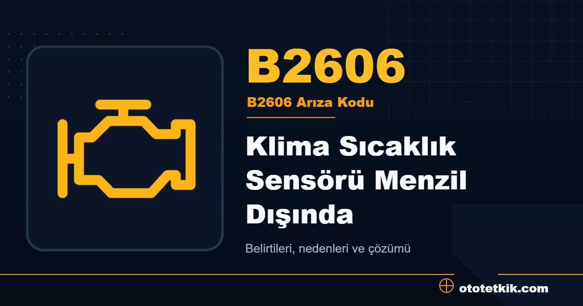 B2606 arıza kodu anlamı Klima Sıcaklık Sensörü Menzil Dışında
