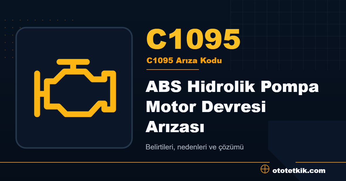 C1095 arıza kodu anlamı ABS Hidrolik Pompa Motor Devresi Arızası