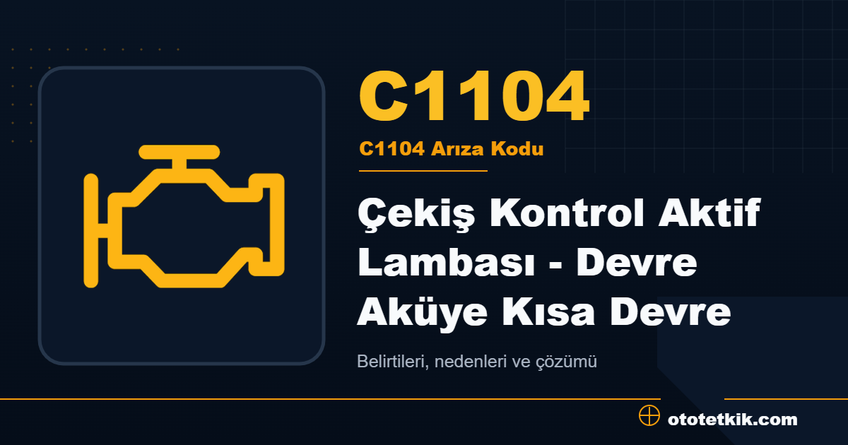 C1104 arıza kodu anlamı Çekiş Kontrol Aktif Lambası - Devre Aküye Kısa Devre