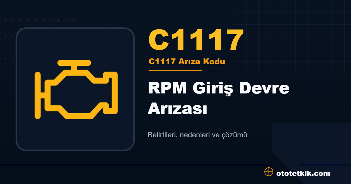 C1117 arıza kodu anlamı RPM Giriş Devre Arızası