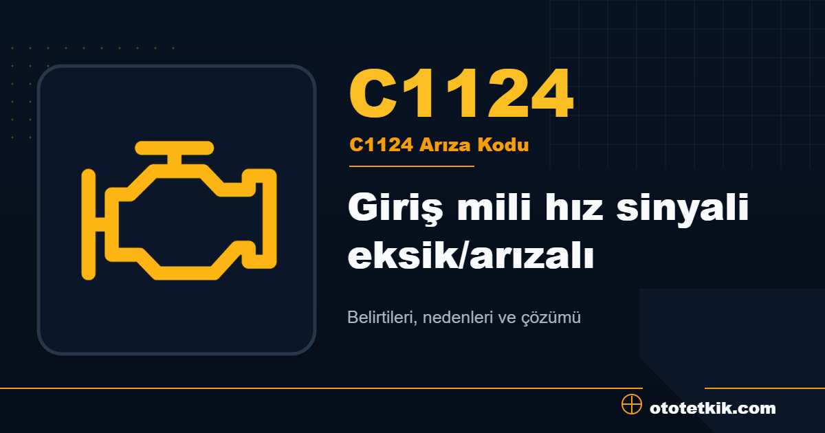 C1124 arıza kodu anlamı Giriş mili hız sinyali eksik/arızalı