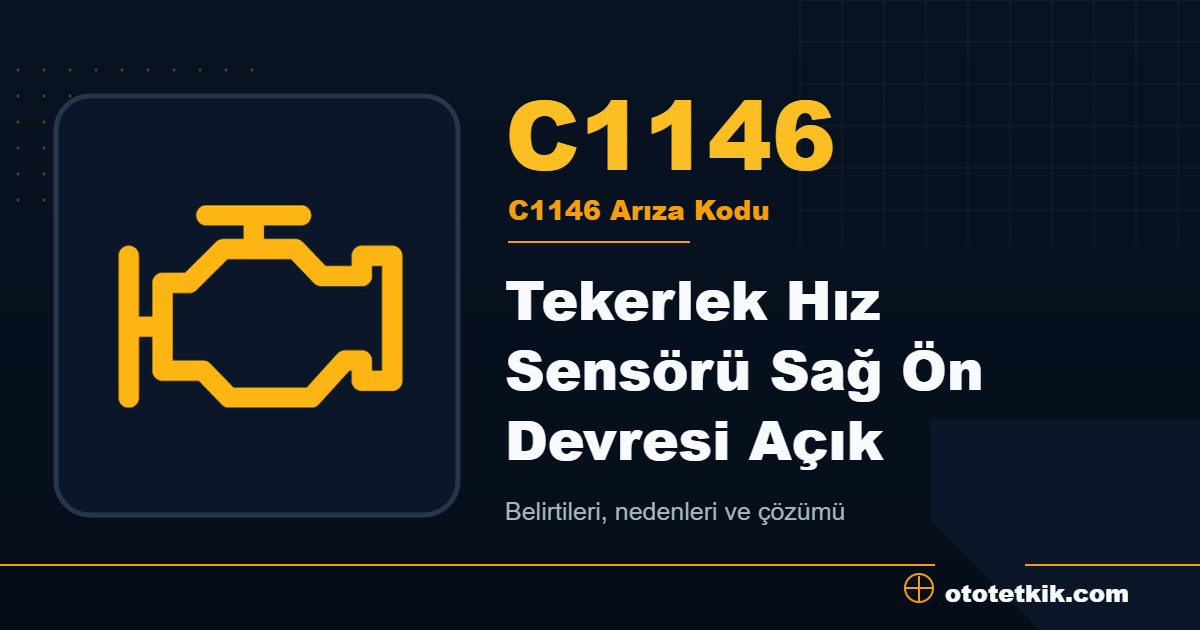 C1146 arıza kodu anlamı Tekerlek Hız Sensörü Sağ Ön Devresi Açık