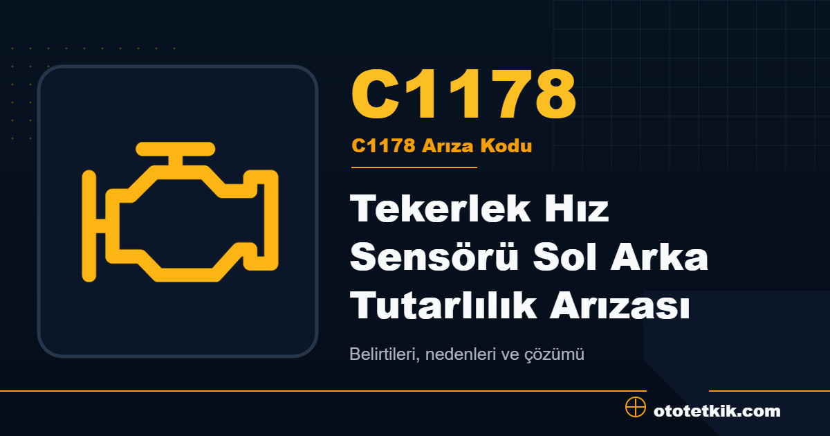 C1178 arıza kodu anlamı Tekerlek Hız Sensörü Sol Arka Tutarlılık Arızası
