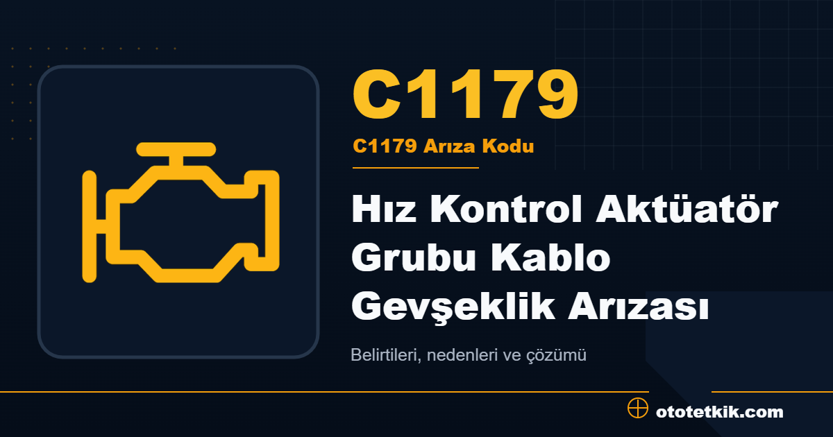 C1179 arıza kodu anlamı Hız Kontrol Aktüatör Grubu Kablo Gevşeklik Arızası