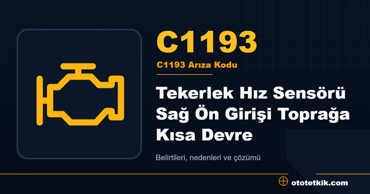C1193 arıza kodu anlamı Tekerlek Hız Sensörü Sağ Ön Girişi Toprağa Kısa Devre