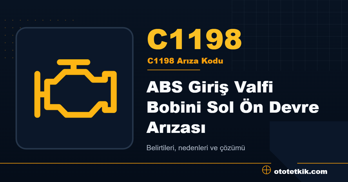 C1198 arıza kodu anlamı ABS Giriş Valfi Bobini Sol Ön Devre Arızası