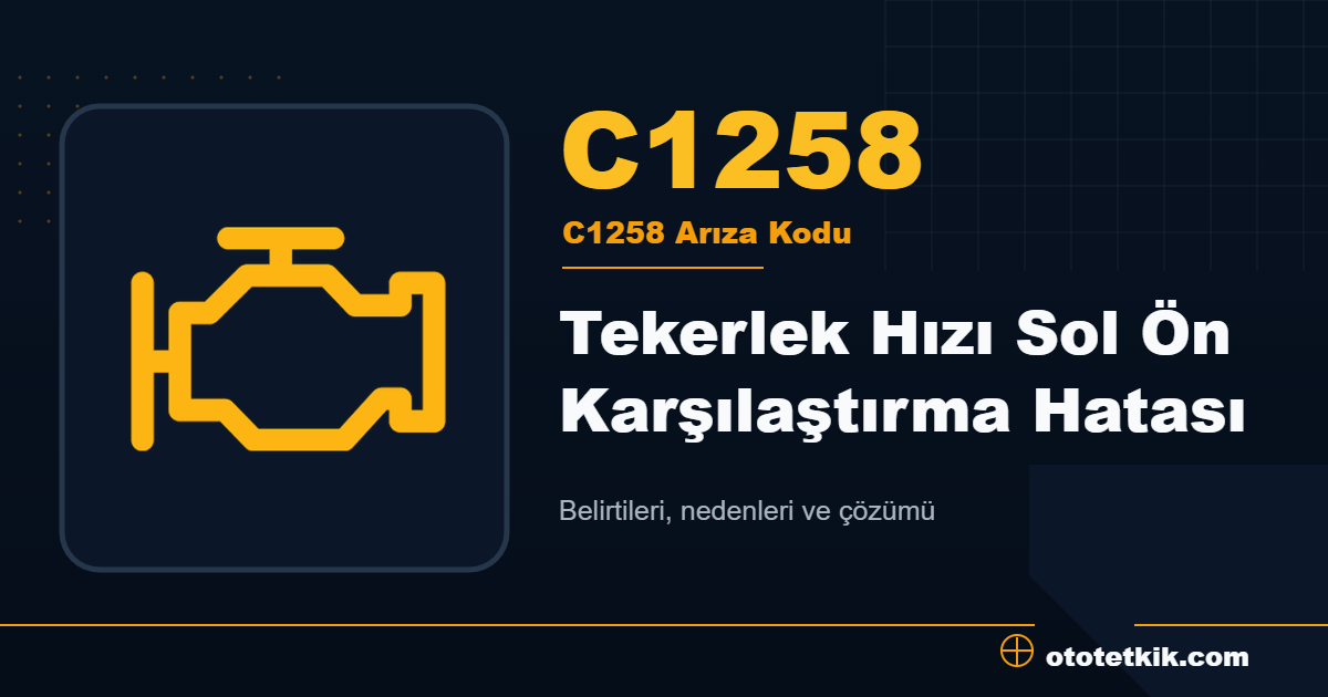 C1258 arıza kodu anlamı Tekerlek Hızı Sol Ön Karşılaştırma Hatası