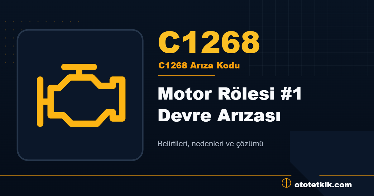 C1268 arıza kodu anlamı Motor Rölesi #1 Devre Arızası