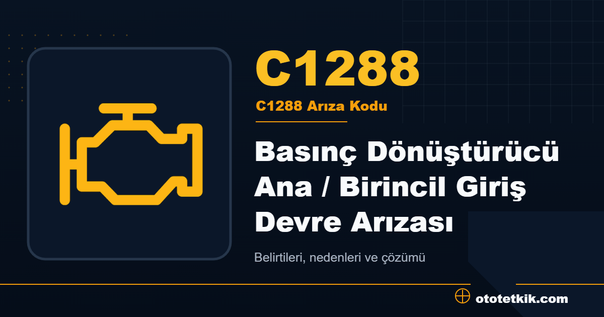 C1288 arıza kodu anlamı Basınç Dönüştürücü Ana / Birincil Giriş Devre Arızası