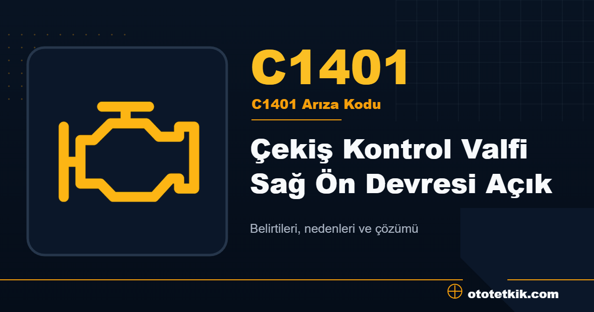 C1401 arıza kodu anlamı Çekiş Kontrol Valfi Sağ Ön Devresi Açık