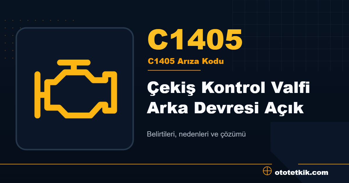 C1405 arıza kodu anlamı Çekiş Kontrol Valfi Arka Devresi Açık