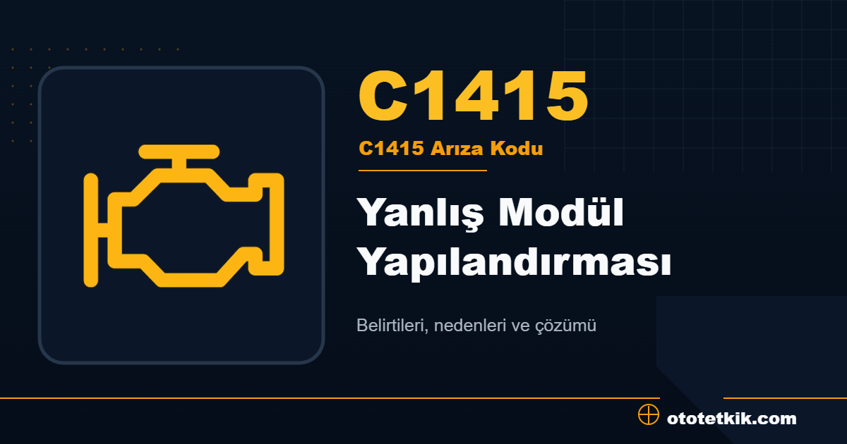 C1415 arıza kodu anlamı Yanlış Modül Yapılandırması