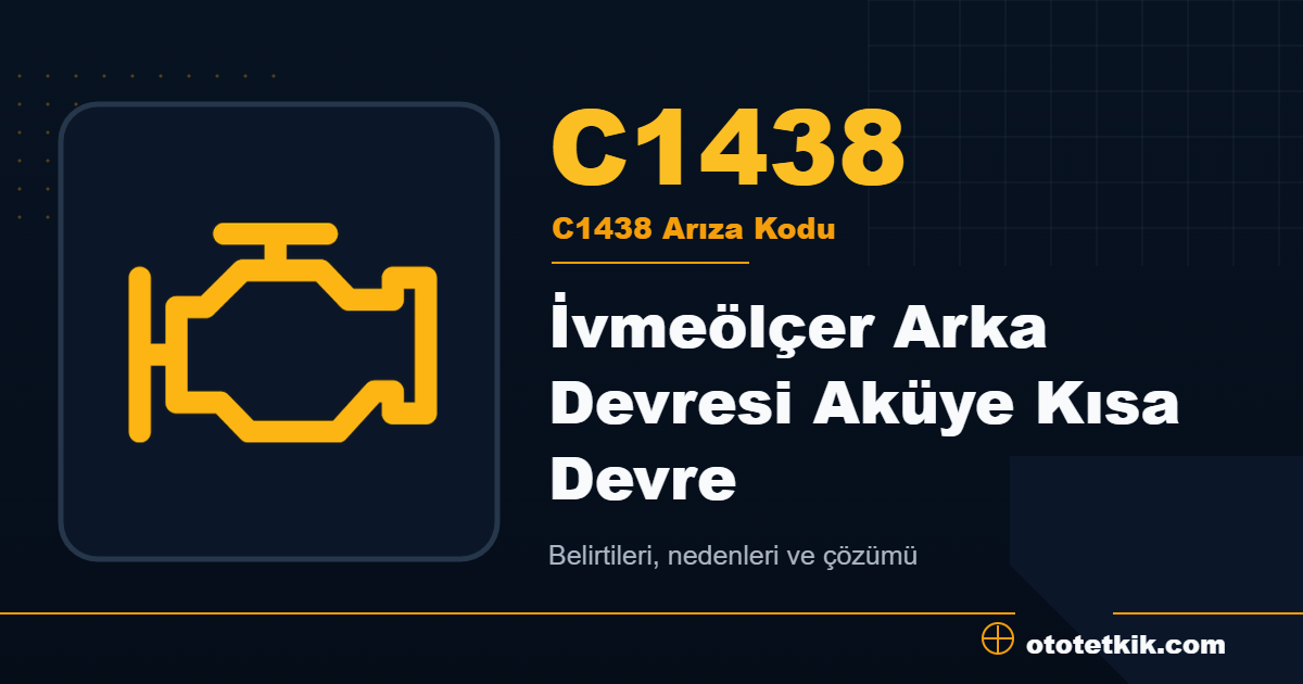 C1438 arıza kodu anlamı İvmeölçer Arka Devresi Aküye Kısa Devre