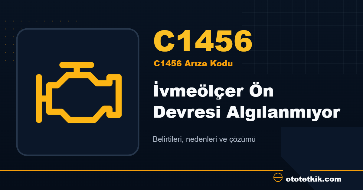 C1456 arıza kodu anlamı İvmeölçer Ön Devresi Algılanmıyor