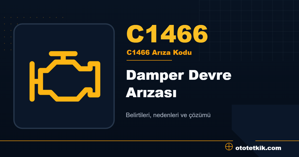 C1466 arıza kodu anlamı Damper Devre Arızası
