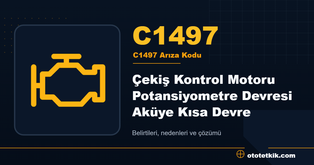 C1497 arıza kodu anlamı Çekiş Kontrol Motoru Potansiyometre Devresi Aküye Kısa Devre