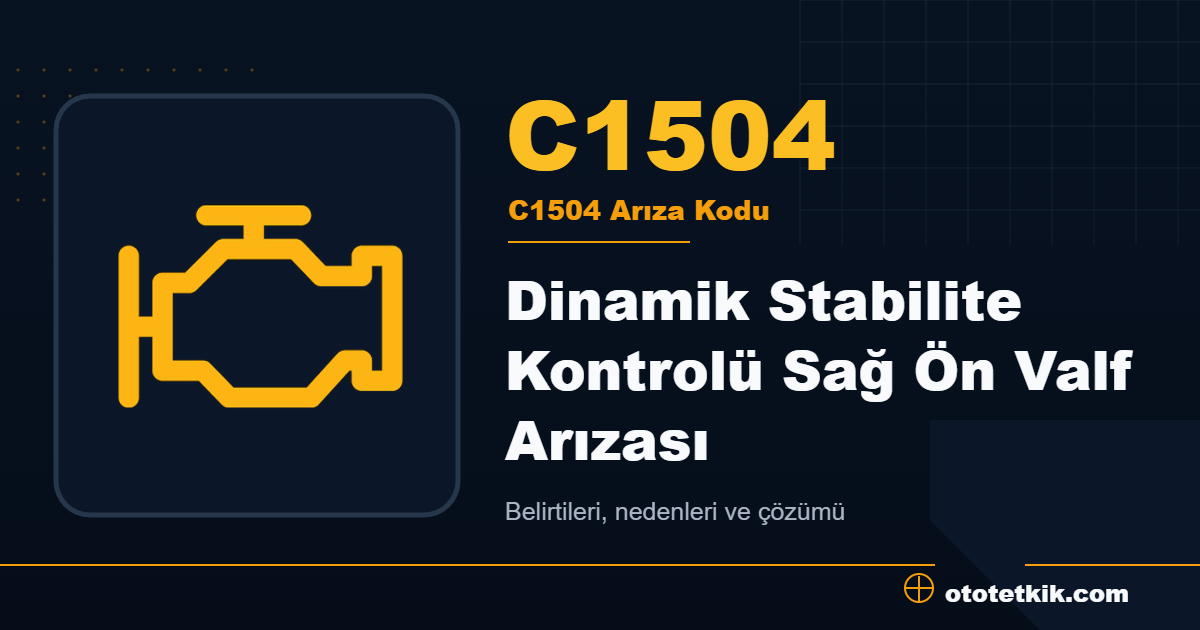 C1504 arıza kodu anlamı Dinamik Stabilite Kontrolü Sağ Ön Valf Arızası
