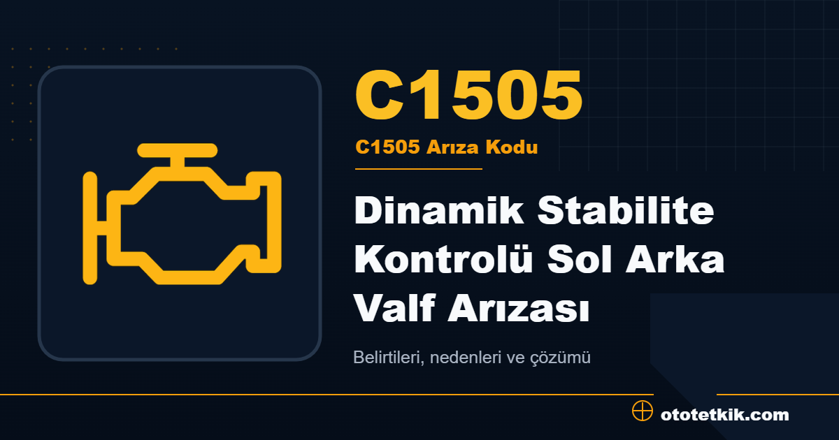 C1505 arıza kodu anlamı Dinamik Stabilite Kontrolü Sol Arka Valf Arızası
