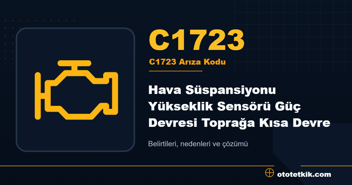 C1723 arıza kodu anlamı Hava Süspansiyonu Yükseklik Sensörü Güç Devresi Toprağa Kısa Devre