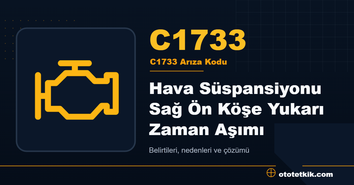 C1733 arıza kodu anlamı Hava Süspansiyonu Sağ Ön Köşe Yukarı Zaman Aşımı