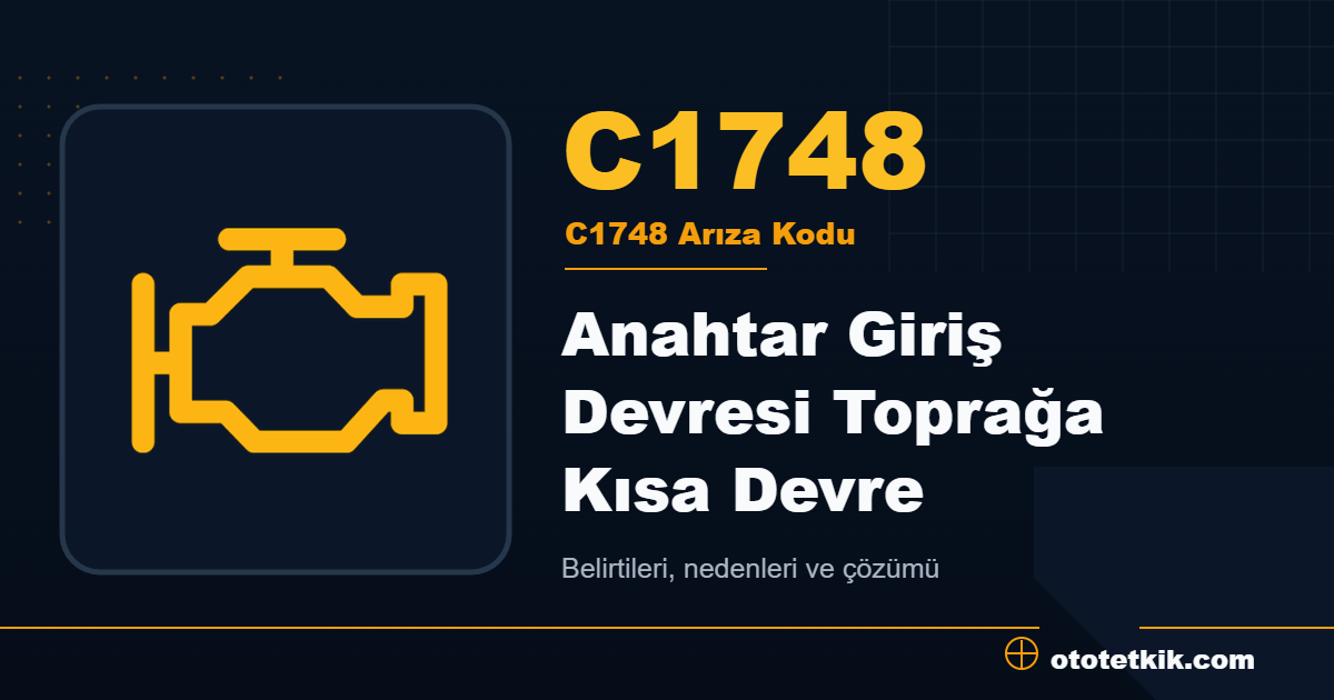 C1748 arıza kodu anlamı Anahtar Giriş Devresi Toprağa Kısa Devre