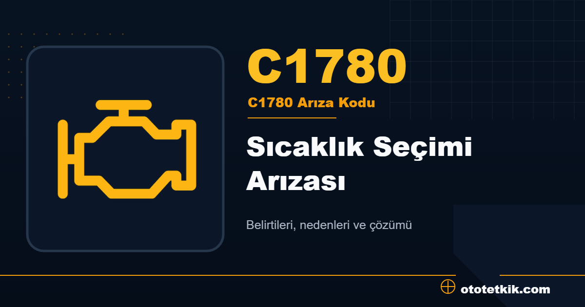 C1780 arıza kodu anlamı Sıcaklık Seçimi Arızası