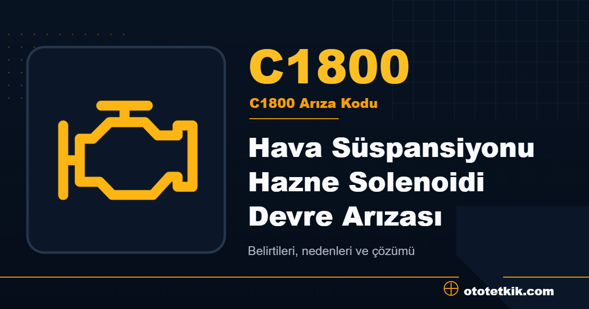 C1800 arıza kodu anlamı Hava Süspansiyonu Hazne Solenoidi Devre Arızası