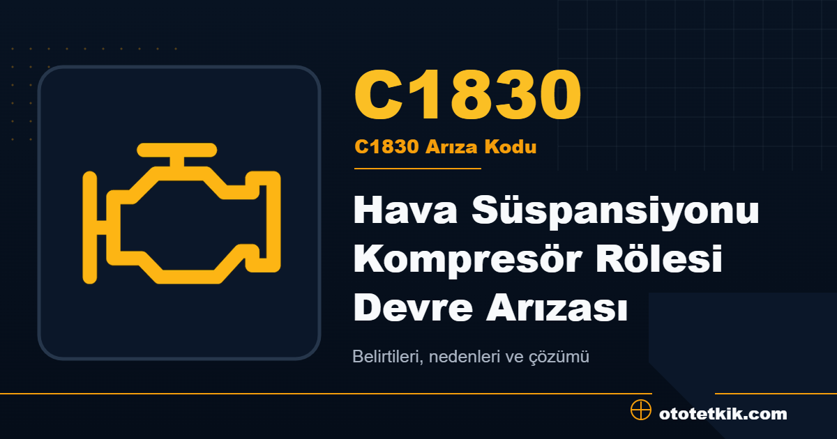 C1830 arıza kodu anlamı Hava Süspansiyonu Kompresör Rölesi Devre Arızası