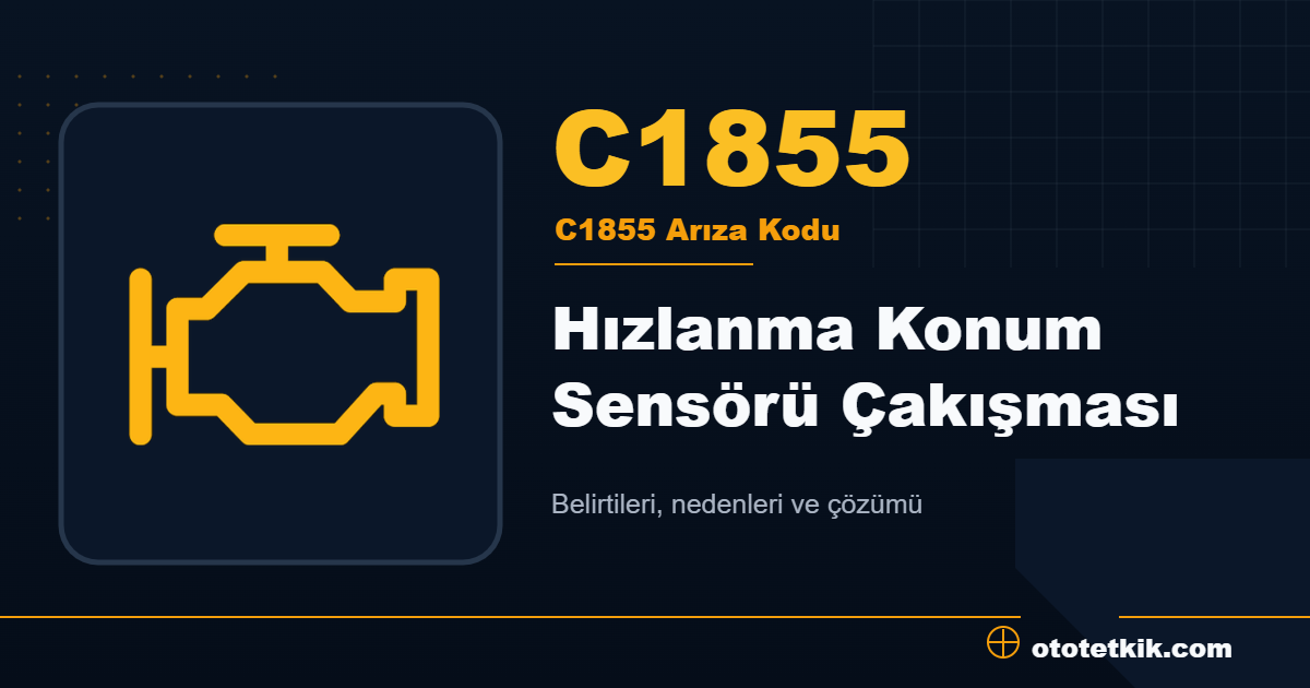 C1855 arıza kodu anlamı Hızlanma Konum Sensörü Çakışması