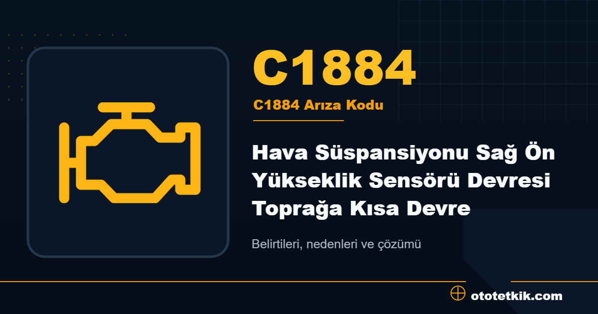 C1884 arıza kodu anlamı Hava Süspansiyonu Sağ Ön Yükseklik Sensörü Devresi Toprağa Kısa Devre