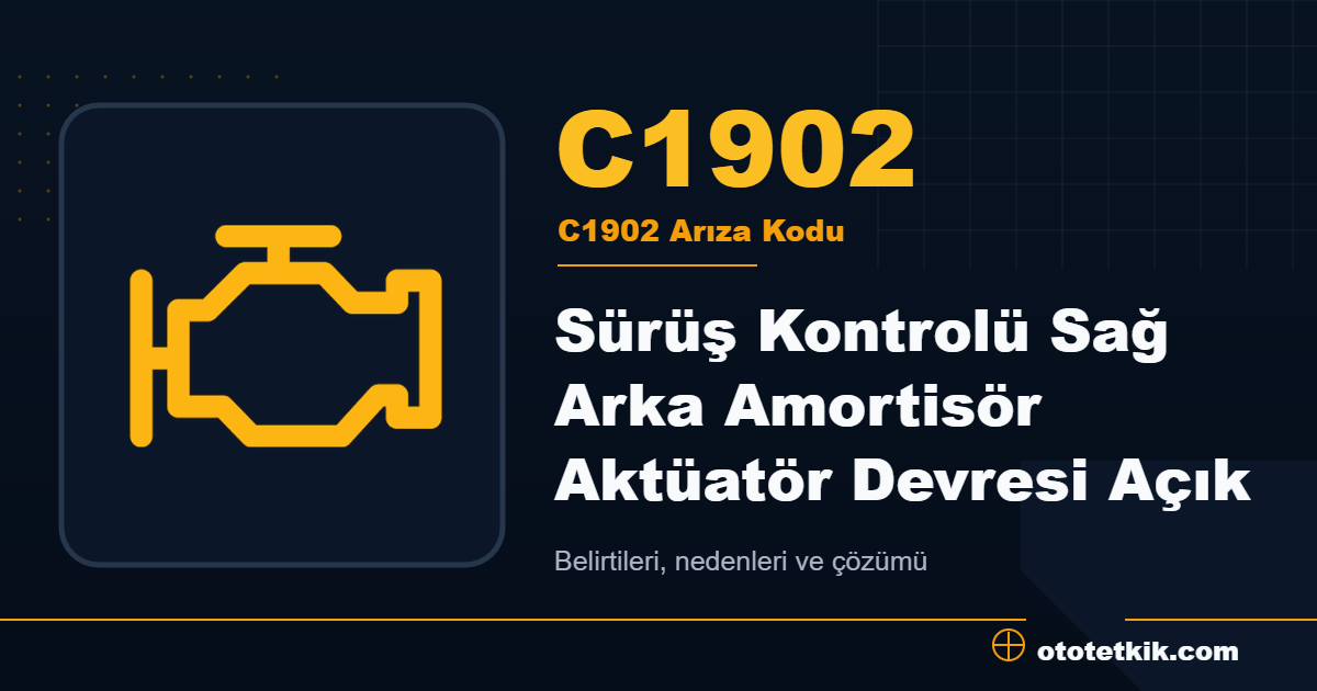 C1902 arıza kodu anlamı Sürüş Kontrolü Sağ Arka Amortisör Aktüatör Devresi Açık