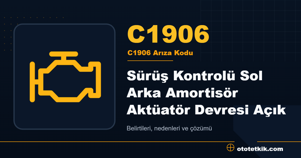 C1906 arıza kodu anlamı Sürüş Kontrolü Sol Arka Amortisör Aktüatör Devresi Açık