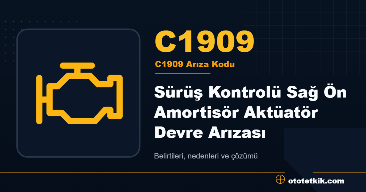 C1909 arıza kodu anlamı Sürüş Kontrolü Sağ Ön Amortisör Aktüatör Devre Arızası