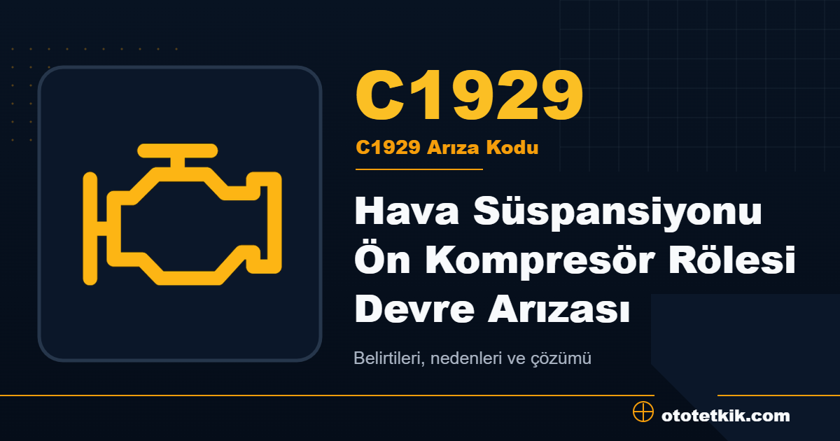 C1929 arıza kodu anlamı Hava Süspansiyonu Ön Kompresör Rölesi Devre Arızası