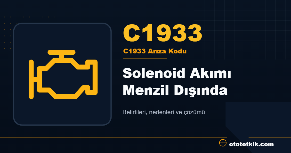 C1933 arıza kodu anlamı Solenoid Akımı Menzil Dışında