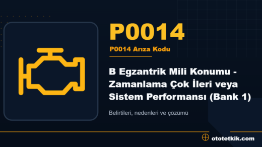 P0014 arıza kodu anlamı - B Egzantrik Mili Konumu - Zamanlama Çok İleri veya Sistem Performansı (Bank 1)